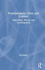 Psychoanalysis, Clinic and Context: Subjectivity, History and Autobiography