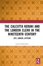 The Calcutta Kerani and the London Clerk in the Nineteenth Century: Life, Labour, Latitude