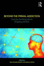 Beyond the Primal Addiction: Food, Sex, Gambling, Internet, Shopping, and Work