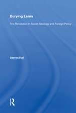 Burying Lenin: The Revolution In Soviet Ideology And Foreign Policy