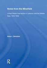 Notes From The Minefield: United States Intervention In Lebanon And The Middle East, 1945-1958