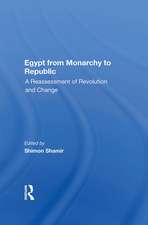 Egypt From Monarchy To Republic: A Reassessment Of Revolution And Change