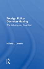 Foreign Policy Decision Making: The Influence Of Cognition