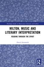 Milton, Music and Literary Interpretation: Reading through the Spirit