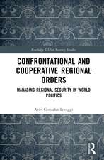 Confrontational and Cooperative Regional Orders: Managing Regional Security in World Politics