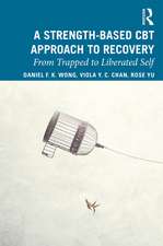 A Strength-Based Cognitive Behaviour Therapy Approach to Recovery: From Trapped to Liberated Self