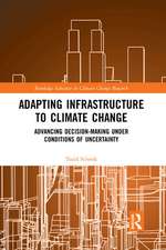 Adapting Infrastructure to Climate Change: Advancing Decision-Making Under Conditions of Uncertainty