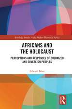 Africans and the Holocaust: Perceptions and Responses of Colonized and Sovereign Peoples