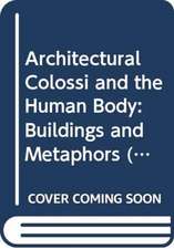 Architectural Colossi and the Human Body: Buildings and Metaphors