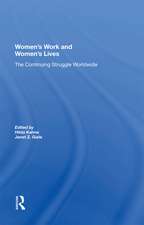 Women's Work And Women's Lives: The Continuing Struggle Worldwide