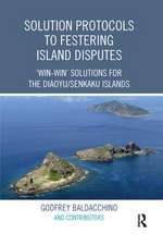 Solution Protocols to Festering Island Disputes: ‘Win-Win' Solutions for the Diaoyu / Senkaku Islands