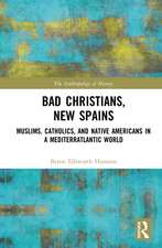 Bad Christians, New Spains: Muslims, Catholics, and Native Americans in a Mediterratlantic World