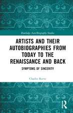 Artists and Their Autobiographies from Today to the Renaissance and Back: Symptoms of Sincerity