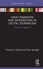 User Comments and Moderation in Digital Journalism: Disruptive Engagement