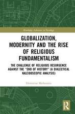 Globalization, Modernity and the Rise of Religious Fundamentalism: The Challenge of Religious Resurgence against the “End of History” (A Dialectical Kaleidoscopic Analysis)