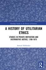 A History of Utilitarian Ethics: Studies in Private Motivation and Distributive Justice, 1700-1875