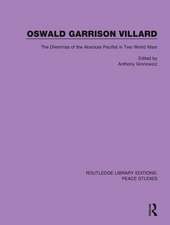 Oswald Garrison Villard: The Dilemmas of the Absolute Pacifist in Two World Wars