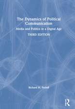 The Dynamics of Political Communication: Media and Politics in a Digital Age