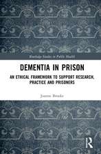 Dementia in Prison: An Ethical Framework to Support Research, Practice and Prisoners