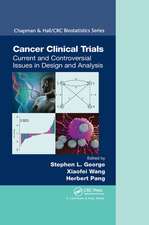 Cancer Clinical Trials: Current and Controversial Issues in Design and Analysis