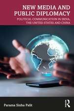 New Media and Public Diplomacy: Political Communication in India, the United States and China