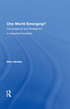 One World Emerging? Convergence And Divergence In Industrial Societies