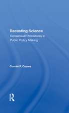 Recasting Science: Consensual Procedures In Public Policy Making