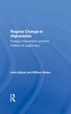 Regime Change In Afghanistan: Foreign Intervention And The Politics Of Legitimacy