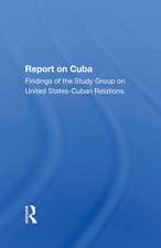 Report On Cuba: Findings Of The Study Group On United Statescuba Relations