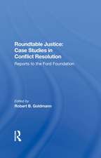 Roundtable Justice: Case Studies In Conflict Resolution