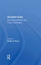 Socialist Cuba: Past Interpretations And Future Challenges