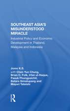 Southeast Asia's Misunderstood Miracle: Industrial Policy And Economic Development In Thailand, Malaysia And Indonesia