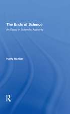 The Ends Of Science: An Essay In Scientific Authority