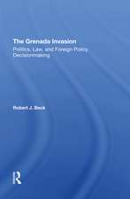 The Grenada Invasion: Politics, Law, And Foreign Policy Decisionmaking