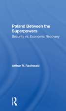 Poland Between The Superpowers: Security Versus Economic Recovery