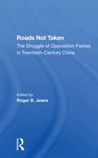 Roads Not Taken: The Struggle Of Opposition Parties In Twentiethcentury China