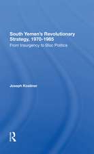 South Yemen's Revolutionary Strategy, 19701985: From Insurgency To Bloc Politics