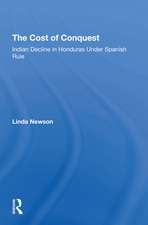 The Cost Of Conquest: Indian Decline In Honduras Under Spanish Rule