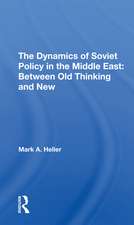 The Dynamics Of Soviet Policy In The Middle East: Between Old Thinking And New