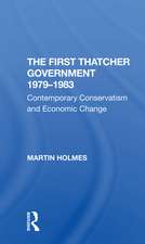 The First Thatcher Government, 19791983: Contemporary Conservatism And Economic Change