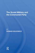 The Soviet Military And The Communist Party