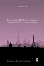 Democratic Decline in Hungary: Law and Society in an Illiberal Democracy