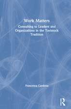 Work Matters: Consulting to leaders and organizations in the Tavistock tradition