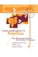 From Submission To Rebellion: The Provinces Versus The Center In Russia