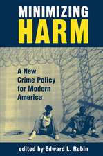 Minimizing Harm: A New Crime Policy For Modern America