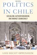 Politics In Chile: Socialism, Authoritarianism, and Market Democracy