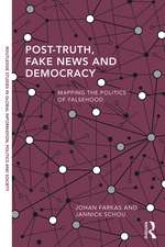 Post-Truth, Fake News and Democracy: Mapping the Politics of Falsehood