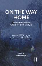 On the Way Home: Conversations Between Writers and Psychoanalysts