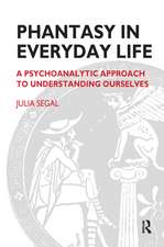 Phantasy in Everyday Life: A Psychoanalytic Approach to Understanding Ourselves