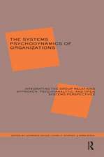 The Systems Psychodynamics of Organizations: Integrating the Group Relations Approach, Psychoanalytic, and Open Systems Perspectives